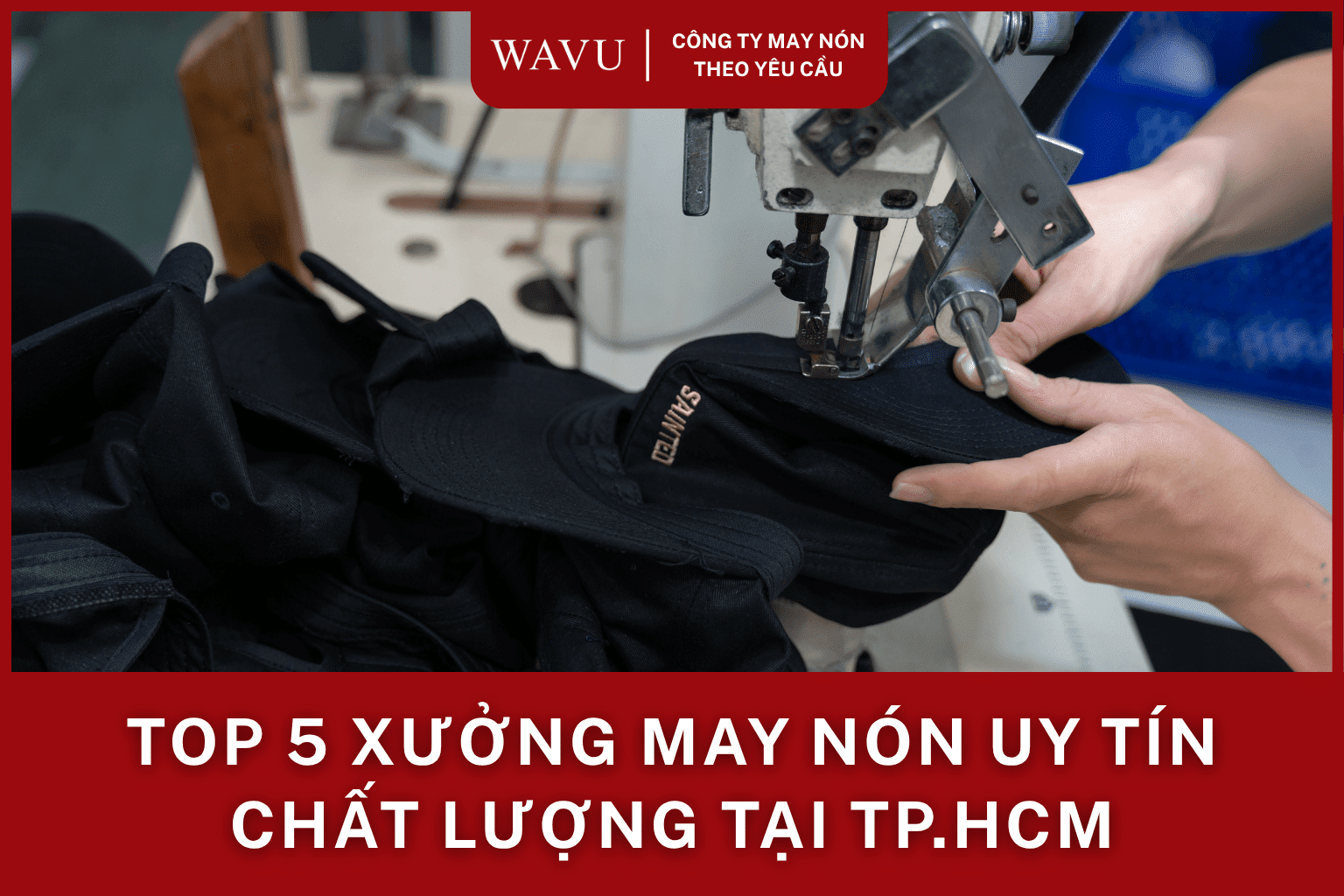 Top5 xường may nón uy tín chất lượng tại Tp.HCM